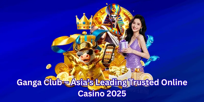 Ganga Club – Asia’s Premier Trusted Online Casino of 2025